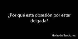 me-encanta-como-eres:  Porque quizás no se sientan conforme con sus cuerpos..quizás ellas ven que si son flacas, la gente les dirá bonitas. Pero no necesitan ningun cambio…las mujeres son hermosas por dentro y por fuera, no necesitan ser perfectas