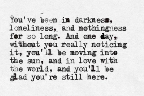 johnmarkgreenpoetry:  Beautiful and true words. Day always follows night, my friends.
