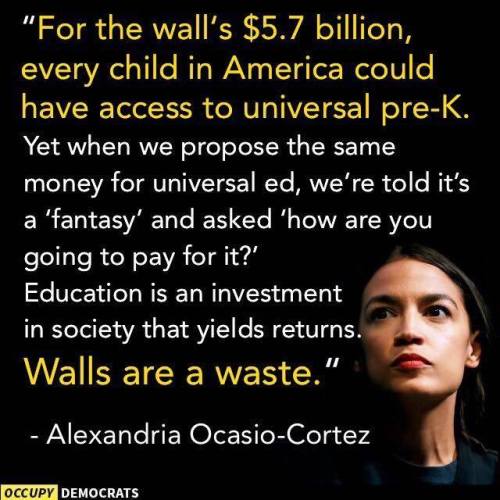drag-tween: intelligentchristianlady: The government is shut down because the president insists that we, the citizens of the United States, have to pay for the wall he promised us Mexico would pay for. “A 
