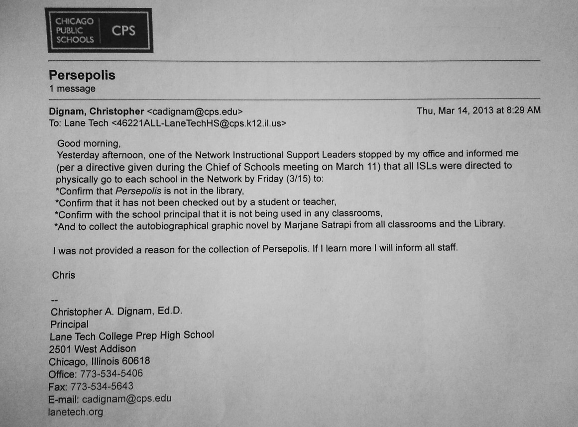 ladiesmakingcomics:
“ Why is Marjane Satrapi’s Persepolis being removed from Chicago Public Schools?
Here’s an e-mail from Chris Dignam, principal of Lane Tech College Prep High School in Chicago, instructing removal of all copies of Persepolis from...