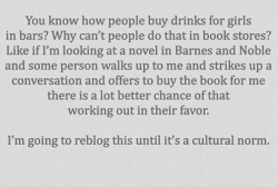 paxamericana:genericlatino:Is this supposed to be serious? This is even more creepy than buying someone a drink at a bar. Also Barnes &amp; Noble, for real? You couldn’t even make this fantasy less boring?yeah, this sounds great until you can’t go