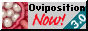 Ovipostion NOW!