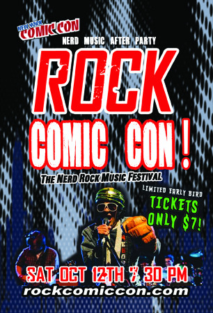 ROCK COMIC CON: NYC Comic Con After-party & Nerd Music Festival! The perfect place for heroes, zombies, Jedi Knights and fans of all kinds to get their “Nerd” Rock on, featuring nerd rock bands and LIVE Art by Professional Comic Book artists, LIVE...