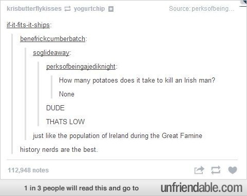 thatstheriddle:  introspection-luck-and-talent:  itsstuckyinmyhead:  Tumblr Teaches History  I reblog this for the anon who once sent me an ask telling me there was no such thing as a history fandom on tumblr.  Hi-hi-historical jokes.  Pfft.