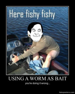 memator:  Using A Worm As Bait - Demotivational