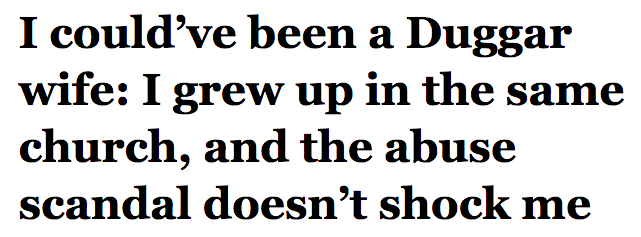 salon:  Unlike most of the writers covering the Duggar sex scandal, I was raised