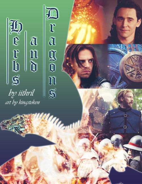 Silhouette of a dragon on a green and purple background. Images inside the silhouette are a person holding a glowing substance in their hand, Loki smiling, an angry looking Bucky glancing over his right shoulder, the inner workings of a clock, a castle, a worried looking Steve wearing a blue leather armor, a group of medieval knights in full metal armor, flames. Text reads "Herbs and Dragons, by iithril, art by kingstoken"