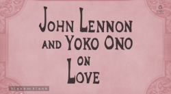 pbsdigitalstudios:  John Lennon and Yoko Ono talk about love in this lost, animated interview.  