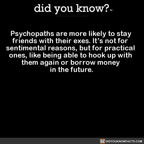 did-you-know: Psychopaths are more likely to stay friends with their exes. It’s not for sentimental 
