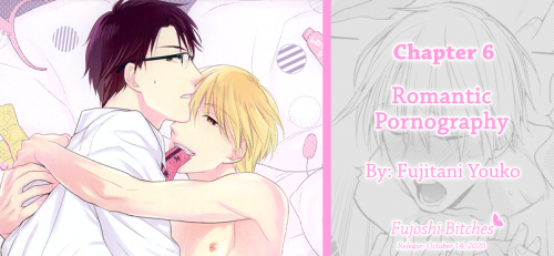 Title: Romantic Pornography ⚣ ロマンチックポルノChapter:6Artist/Mangaka: Fujitani YoukoRating: 100+Language: 
