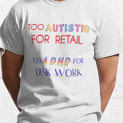 lesbenny: TOO AUTISTIC FOR RETAILTOO ADHD FOR DESK WORK$18.97 USD // $24.36 CAD(insp.) [comes in but