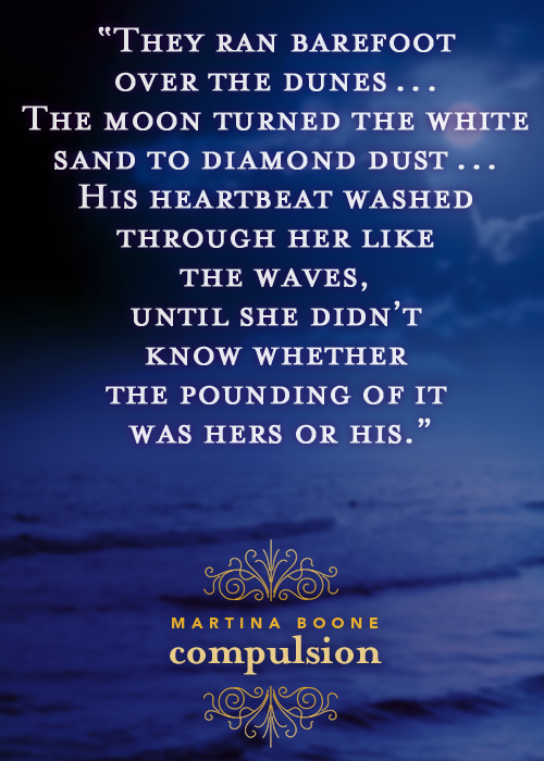 His heartbeat washed through her like waves, until she didn’t know whether the pounding of it was hers or his. ~ Martina Boone, Compulsion