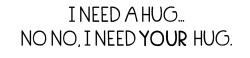 believingsince1997:  i need a hug 