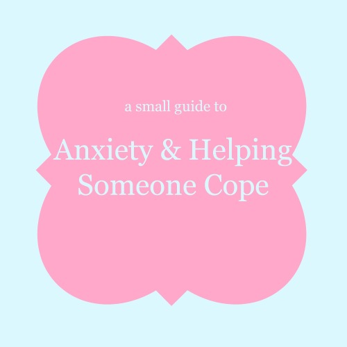 m-orbidly:thoughtsof-a-kitten:applepetals:princessblogonoke:Anxiety &amp; Helping Someone Cope.&