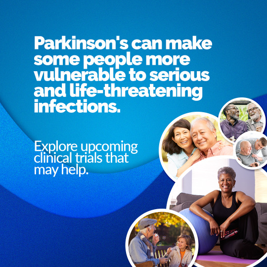 Parkinson's can make some people more vulnerable to serious and life-threatening infections. 