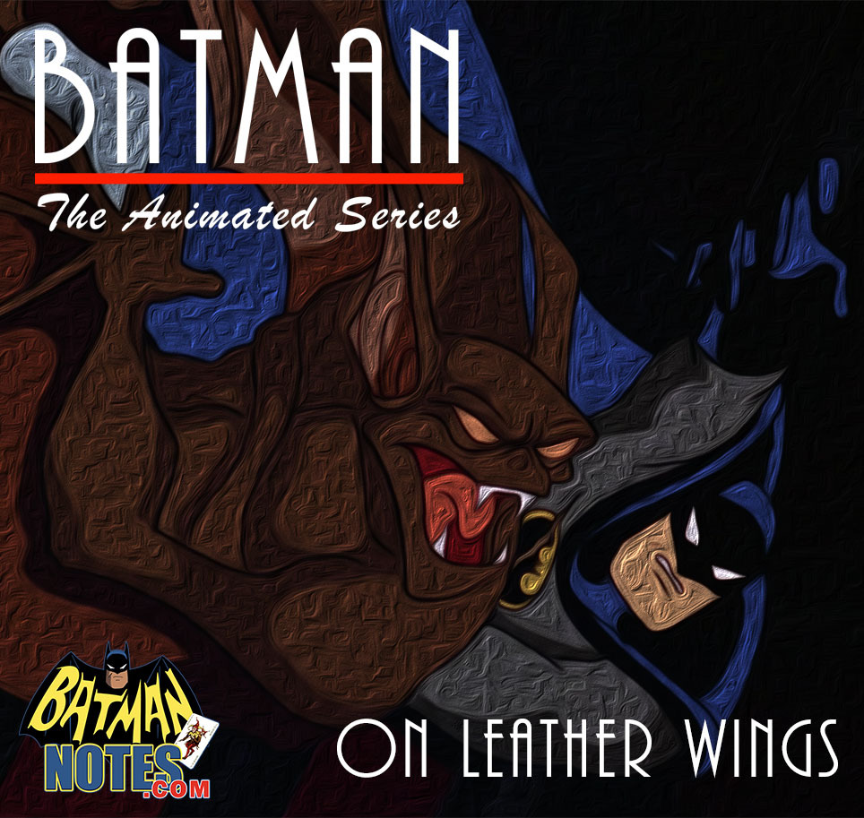 BATMAN NOTES — BATMAN: THE ANIMATED SERIES 'On Leather Wings'...