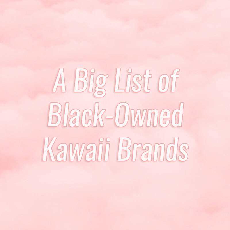 A Big List of Black-Owned Kawaii Brands — Buttcape
