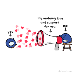 chibird:  My undying love and support for