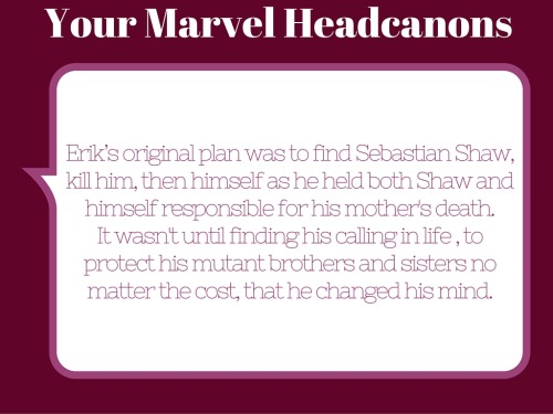 Erik’s original plan was to find Sebastion Shaw, kill him, then himself as he held both Shaw a