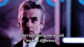 boyandabluebox:doctor who meme: two quotes ⟼ [½]do you think i care for you so little that betraying