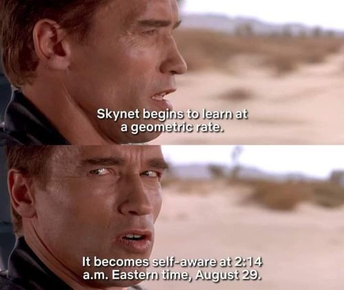 Just A Reminder.....Skynet Became Self Aware This Morning.