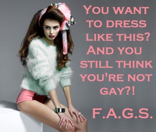 faggotryngendersissification:  You want to dress like this? and you still think you’re