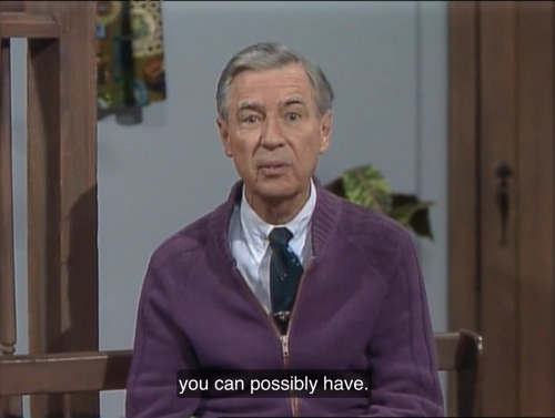 asktheangels:Lately I’ve been getting most of my pep talks from Mister Rogers.