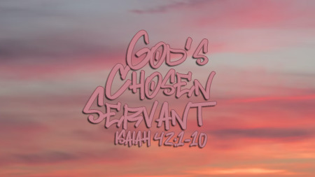 God's Chosen Servant (Isaiah 42:1-10)