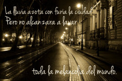 &ldquo;La lluvia azota con furia la ciudad. Pero no alcanzará a lavar toda la melancolía del mundo.&rdquo; Miguel Angel Flores.   