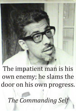 idriesshah:  The impatient man is his own enemy; he slams the door on his own   progress. The Commanding SelfRead the book, online, for free:http://idriesshahfoundation.org/books/the-commanding-self/