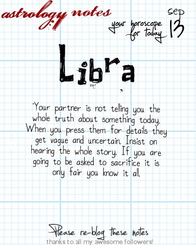 astrologynotes:  Libra 9, 13, 2014: Visit astrology notes for all today’s horoscopes.Get