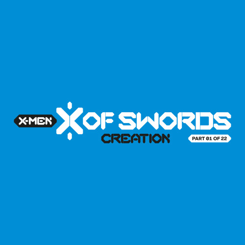 X-MEN — X OF SWORDS: Creation #1 kickstarts a massive 22 part crossover event for Marvel Comic
