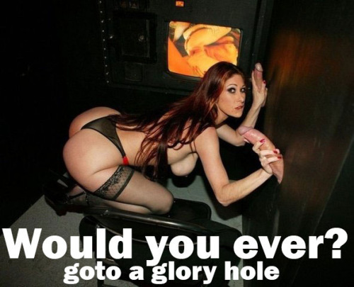 btm4u2fk:  jamiebi: ohiosissywannabe:   deannluvscum:   bigcocktightpussy:  If I knew where any were Id already have gone   Yes    I LOVE gloryholes!! I’ll be going to a few in Louisville in April!   Yes i want to be on iether side!!!!  yes  ;o  Yes