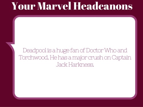  Deadpool is a huge fan of Doctor Who and Torchwood. He has a major crush on Captain Jack Harkness.
