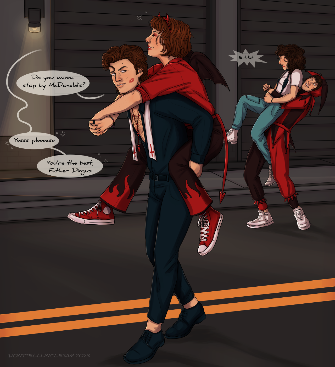A digital illustration of Steve Harrington, Robin Buckley, Nancy Wheeler, and Eddie Munson from the TV show Stranger Things. The four of them are paired off as they walk down a dimly lit city street. Steve is carrying Robin on his back and she is visibly drunk with small bubbles around her. Robin is dressed as a devil for Halloween. She has a bright red button down shirt with the sleeves rolled to her elbows and black pants with red flames pained on the legs. She has a small red headband with devil horns and a pair of black wings on her back. Her bright red lipstick is smudged. Steve is dressed as a hot priest with black pants and a black button down that is partially open to show his hairy chest. He wears a bright red rosary and a priest's sash around his neck. On his cheek is a red lipstick kiss. Steve's speech bubble reads "Do you wanna stop by McDonald's?" Robin's answering speech bubble reads "Yes please. You're the best, Father Dingus." In the background, Eddie is dressed as a medieval court jester. His jumpsuit is black and red and he has his hair tucked into a silly jester's cowl. He is grinning widely as he picks up Nancy by her waist. Nancy is dressed as Ripley from the film Aliens and wears a pair of light blue cargo pants with a white tshirt and white boots. Nancy is laughing and her spiky speech bubble reads "Eddie!" She has a red kiss mark next to her mouth.
