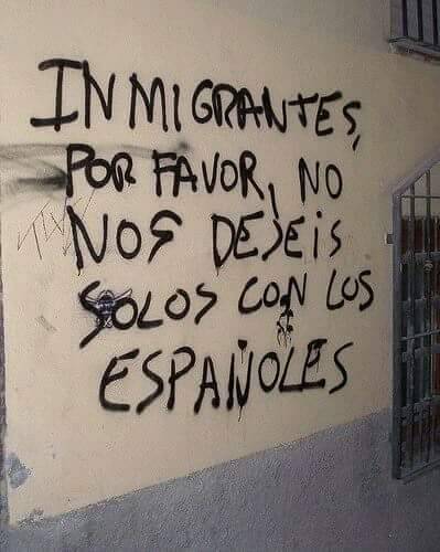 ‘Immigrants, please, don’t leave us alone with the Spaniards’