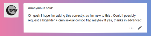 Omnisexual + Bigender Combo flags !! Free to use with credit ! and anon you did perfect no worries !