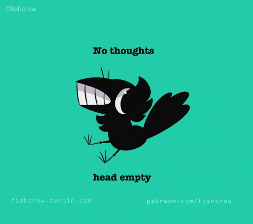 fishcrow:  No thoughts Head empty 
