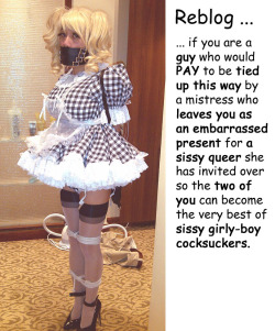 tiedupsissy69:  So, would I actually PAY