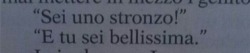 distancemakespeoplehurt:&ldquo;Sei uno stronzo!&rdquo;&ldquo;E tu sei bellissima.&rdquo;