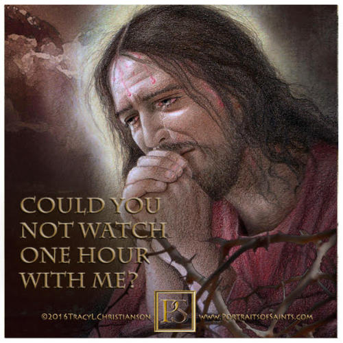 portraitsofsaints:Holy ThursdayCould you not watch one hour with me? Matthew26:40 {website}