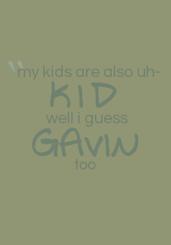 geoffing:   Anonymous asked you:You should gif the part where Geoff calls Gavin his kid  ah, anon. you know me so well.