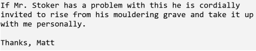 Text reading "If Mr. Stoker has a problem with this he is cordially invited to rise from his mouldering grave and take it up with me personally. Thanks, Matt"