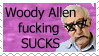 Woody Allen fucking sucks.