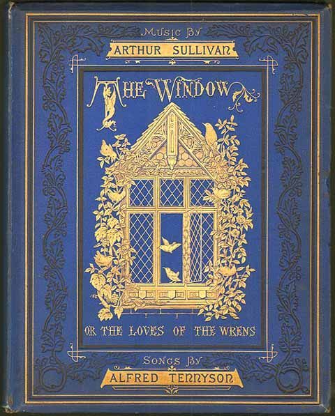 The Window; or The Loves of the Wrens…Lyrics by Alfred(Lord)Tennyson/music by Arthur Sullivan