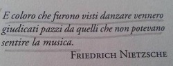 briciole-r:  gliocchituoilosanno:  corpicollisi:  E coloro che furono visti danzare vennero giudicati pazzi da quelli che non potevano sentire la musica.  • Friedrich Nietzsche.   Foto non mia.  Dioniso!   Nietzsche del mio cuore