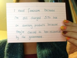 thelastmellophone:  mischievouslaufeyson:  sktagg23:  whoneedsfeminism:  I need feminism because I’m still charged 5% tax on sanitary products because they’re classed as ‘non-essential’ by the government.   What the motherfuck.  Solve this by