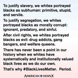 tashabilities:  fedupblackwoman:  liberalsarecool:  Why Black Lives Matter in 2016.  They still do all of things to us today, especially to black women.  Who said this, tho? Put they name on it. 