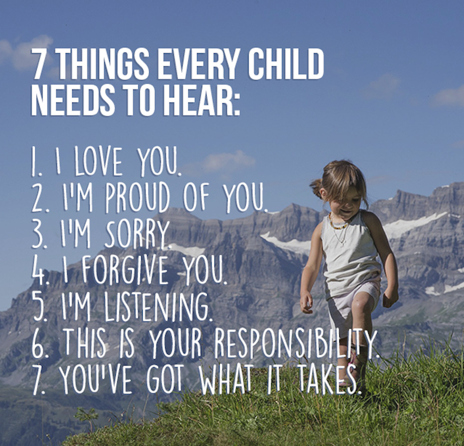 Proud of your child. Mindful Parenting. 7 Things every Kid needs to hear. Forgive everything. Everything is a lot