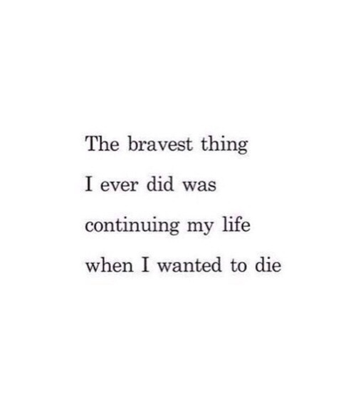 just-trying-to-survive-this-life:Wanting to die doesn’t make you a coward or anything it just makes 